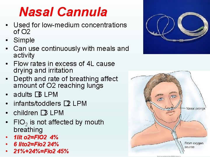 Nasal Cannula • Used for low-medium concentrations of O 2 • Simple • Can