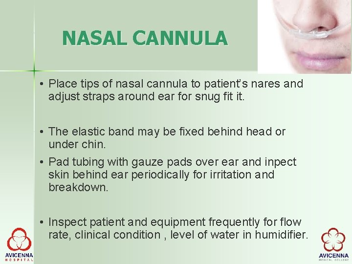 NASAL CANNULA • Place tips of nasal cannula to patient’s nares and adjust straps