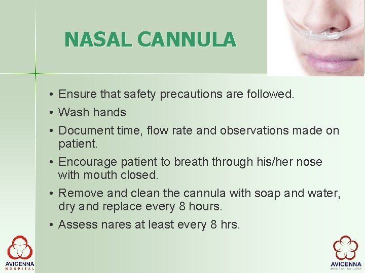 NASAL CANNULA • Ensure that safety precautions are followed. • Wash hands • Document