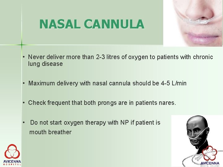 NASAL CANNULA • Never deliver more than 2 -3 litres of oxygen to patients