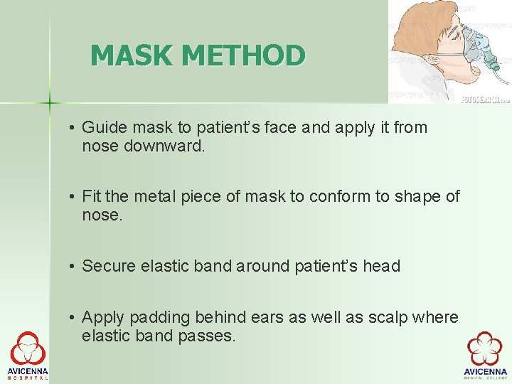 MASK METHOD • Guide mask to patient’s face and apply it from nose downward.