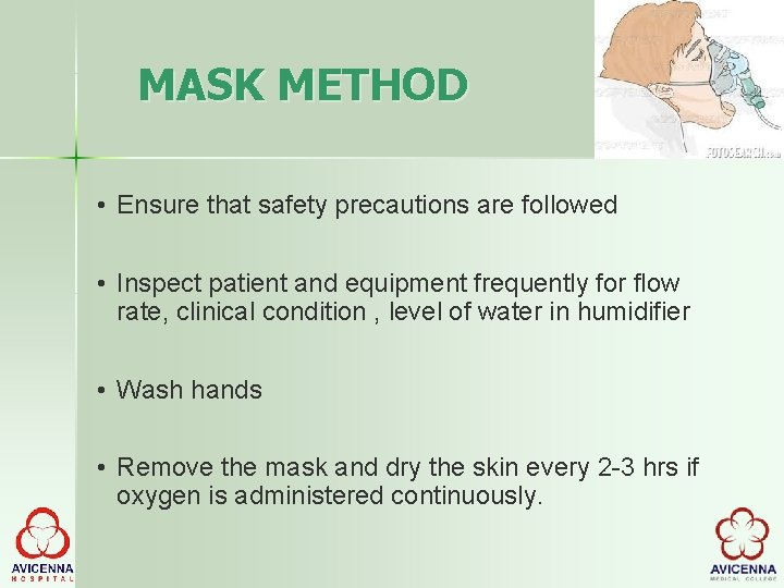 MASK METHOD • Ensure that safety precautions are followed • Inspect patient and equipment