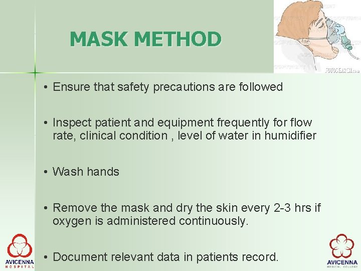 MASK METHOD • Ensure that safety precautions are followed • Inspect patient and equipment