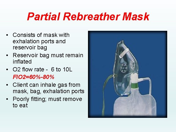 Partial Rebreather Mask • Consists of mask with exhalation ports and reservoir bag •
