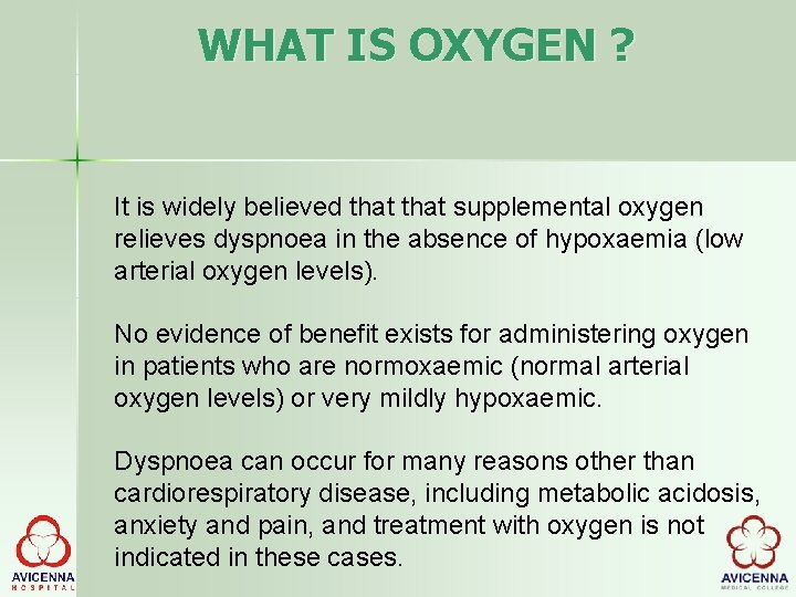 WHAT IS OXYGEN ? It is widely believed that supplemental oxygen relieves dyspnoea in