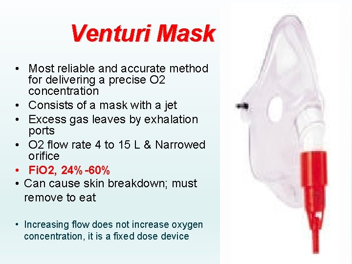 Venturi Mask • Most reliable and accurate method for delivering a precise O 2