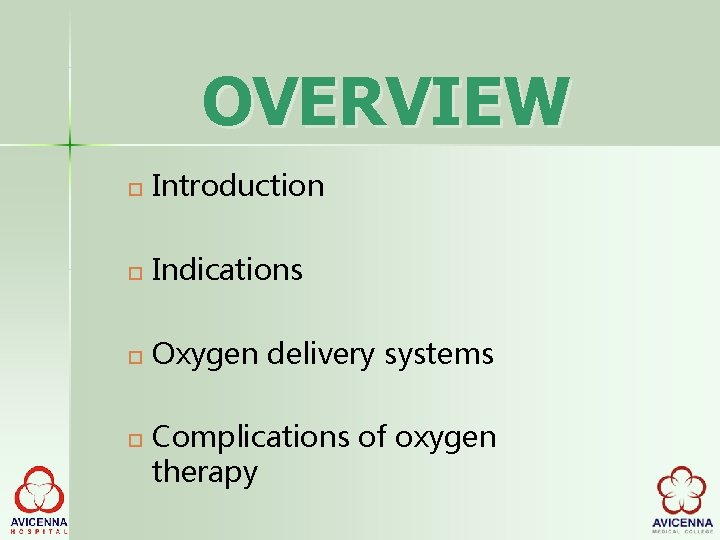 OVERVIEW Introduction Indications Oxygen delivery systems Complications of oxygen therapy 