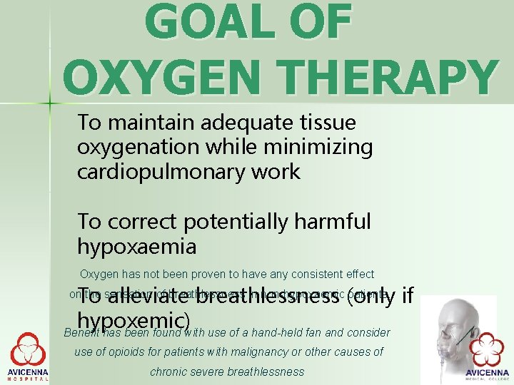 GOAL OF OXYGEN THERAPY To maintain adequate tissue oxygenation while minimizing cardiopulmonary work To