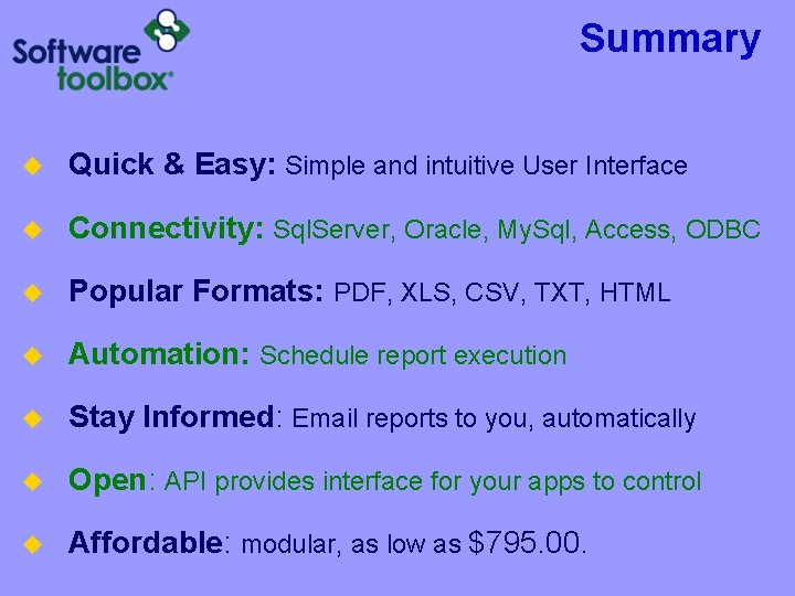 Summary u Quick & Easy: Simple and intuitive User Interface u Connectivity: Sql. Server, Summary u Quick & Easy: Simple and intuitive User Interface u Connectivity: Sql. Server,