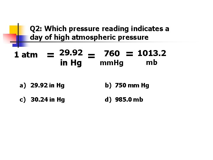 Q 2: Which pressure reading indicates a day of high atmospheric pressure 1 atm