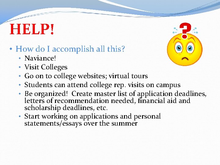 HELP! • How do I accomplish all this? Naviance! Visit Colleges Go on to