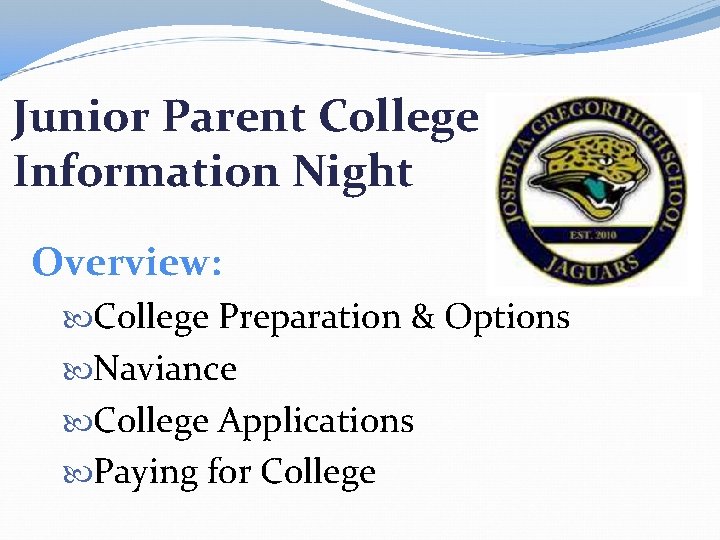 Junior Parent College Information Night Overview: College Preparation & Options Naviance College Applications Paying