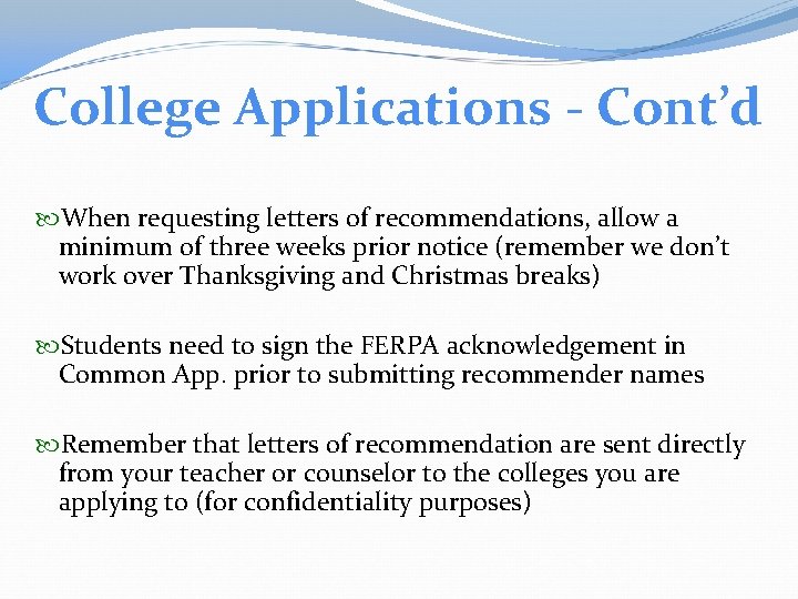 College Applications - Cont’d When requesting letters of recommendations, allow a minimum of three