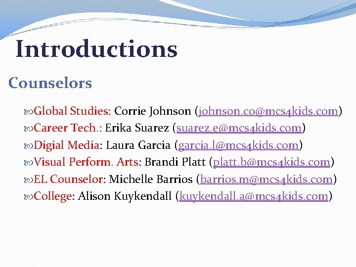 Introductions Counselors Global Studies: Corrie Johnson (johnson. co@mcs 4 kids. com) Career Tech. :