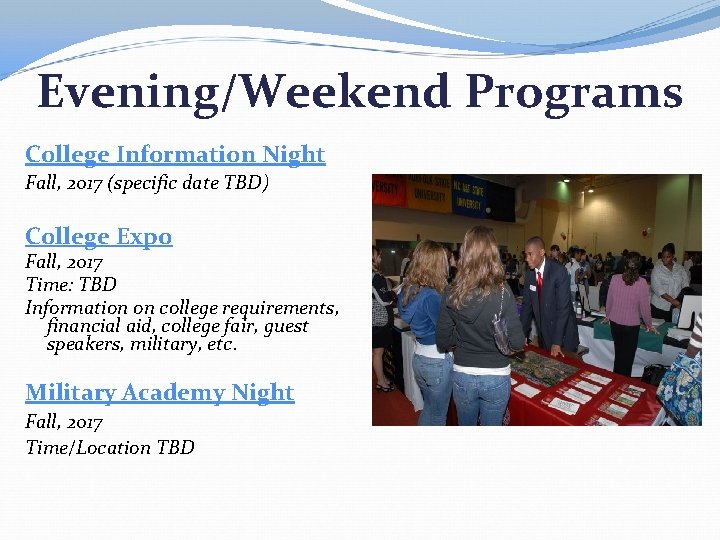 Evening/Weekend Programs College Information Night Fall, 2017 (specific date TBD) College Expo Fall, 2017