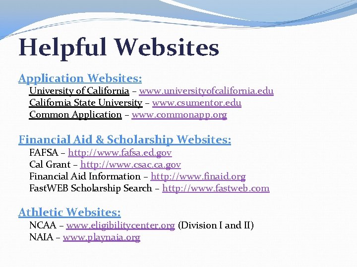 Helpful Websites Application Websites: University of California – www. universityofcalifornia. edu California State University