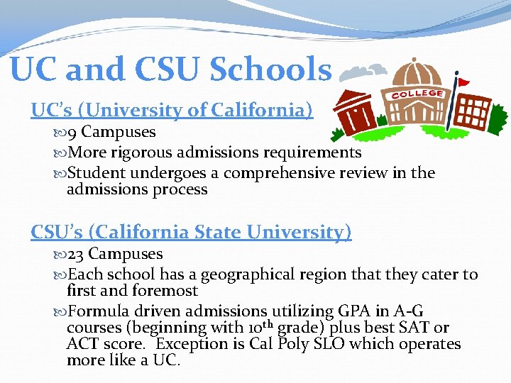 UC and CSU Schools UC’s (University of California) 9 Campuses More rigorous admissions requirements
