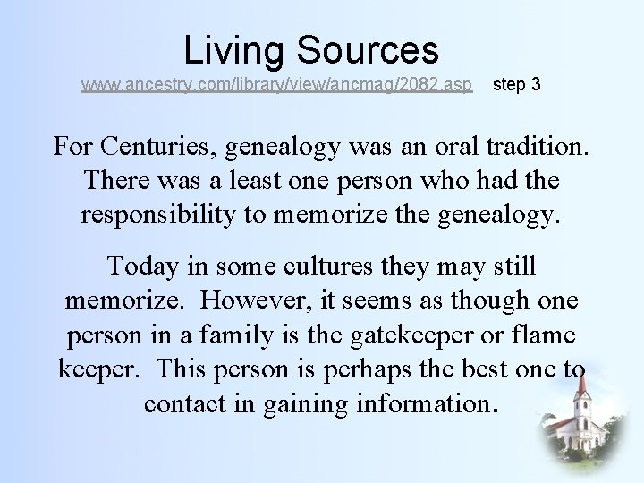 Living Sources www. ancestry. com/library/view/ancmag/2082. asp step 3 For Centuries, genealogy was an oral
