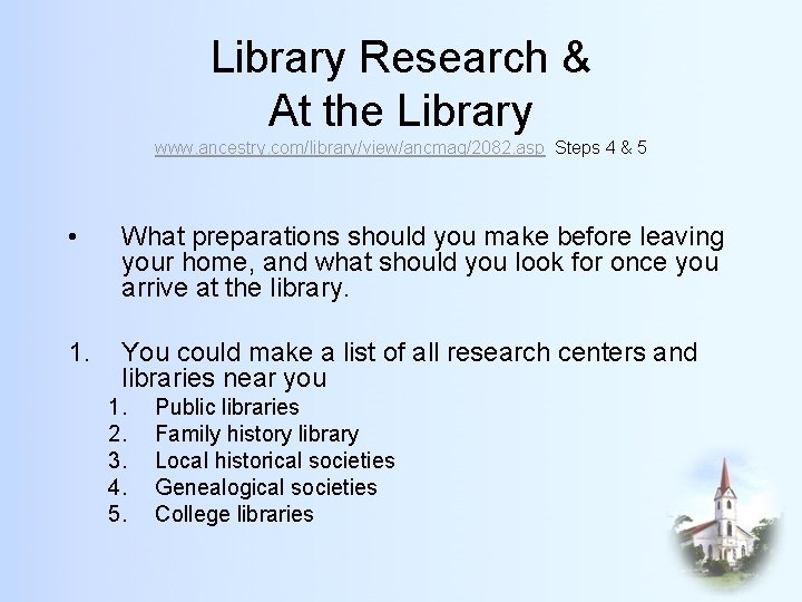 Library Research & At the Library www. ancestry. com/library/view/ancmag/2082. asp Steps 4 & 5