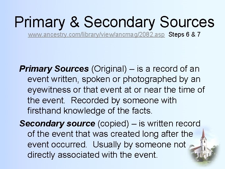 Primary & Secondary Sources www. ancestry. com/library/view/ancmag/2082. asp Steps 6 & 7 Primary Sources