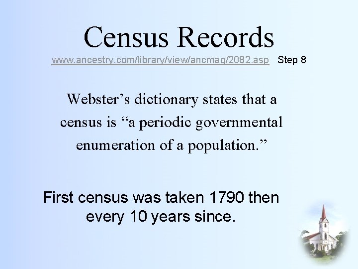 Census Records www. ancestry. com/library/view/ancmag/2082. asp Step 8 Webster’s dictionary states that a census