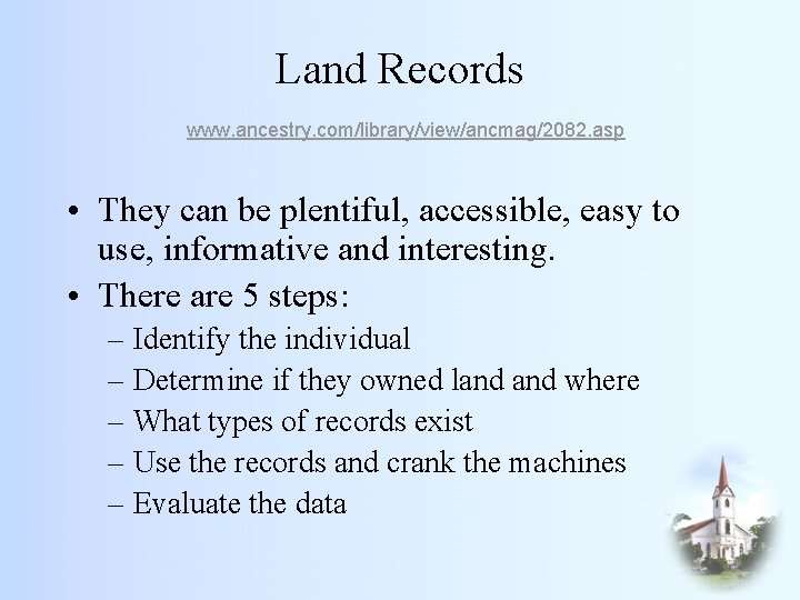 Land Records www. ancestry. com/library/view/ancmag/2082. asp • They can be plentiful, accessible, easy to