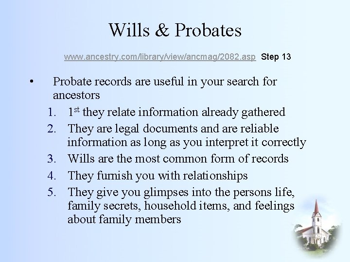 Wills & Probates www. ancestry. com/library/view/ancmag/2082. asp Step 13 • Probate records are useful