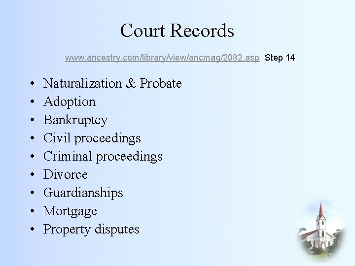 Court Records www. ancestry. com/library/view/ancmag/2082. asp Step 14 • • • Naturalization & Probate