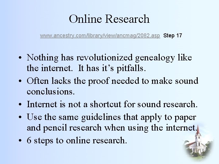 Online Research www. ancestry. com/library/view/ancmag/2082. asp Step 17 • Nothing has revolutionized genealogy like