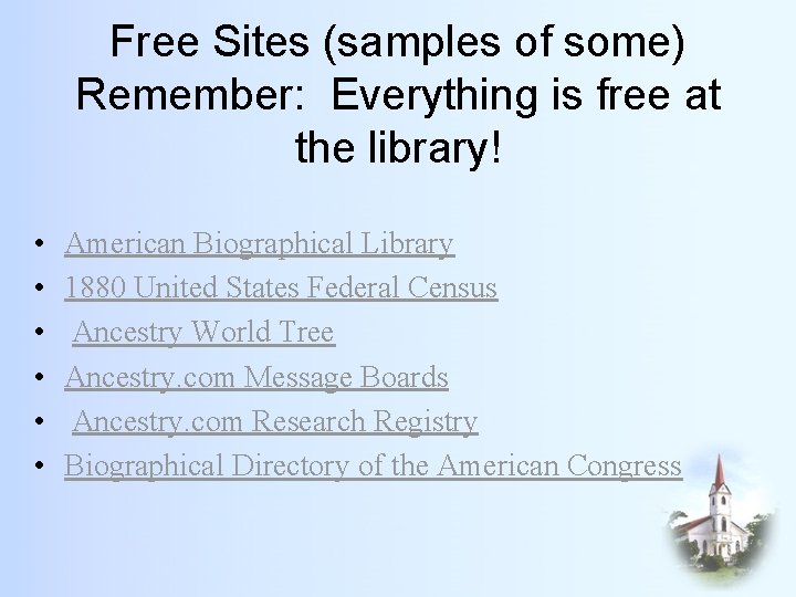 Free Sites (samples of some) Remember: Everything is free at the library! • •