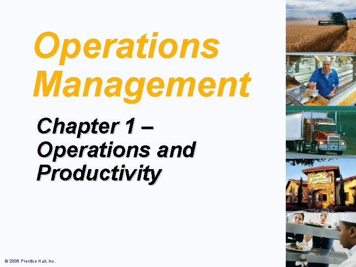 Operations Management Chapter 1 – Operations and Productivity © 2008 Prentice Hall, Inc. 1–
