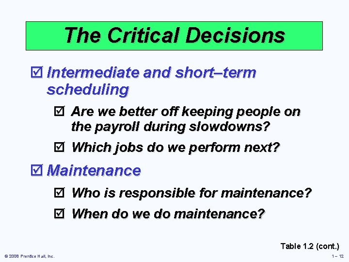 The Critical Decisions þ Intermediate and short–term scheduling þ Are we better off keeping