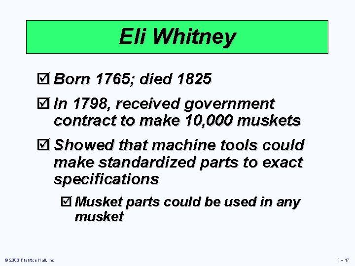 Eli Whitney þ Born 1765; died 1825 þ In 1798, received government contract to
