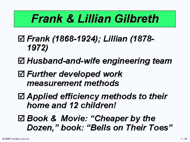 Frank & Lillian Gilbreth þ Frank (1868 -1924); Lillian (18781972) þ Husband-wife engineering team