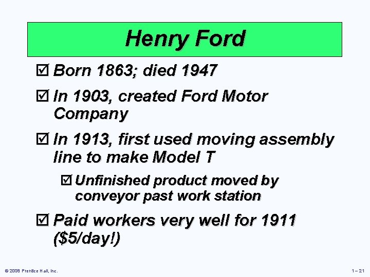 Henry Ford þ Born 1863; died 1947 þ In 1903, created Ford Motor Company