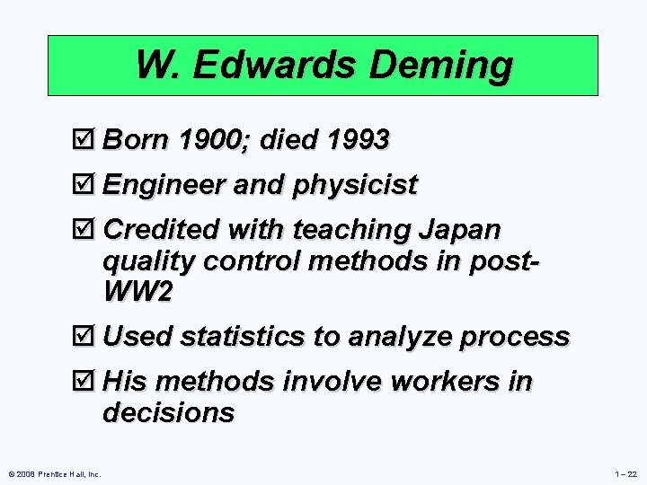 W. Edwards Deming þ Born 1900; died 1993 þ Engineer and physicist þ Credited
