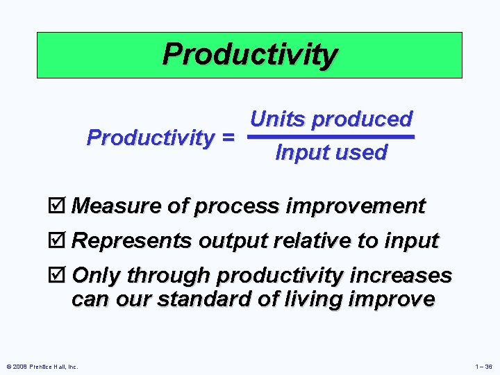 Productivity Units produced Productivity = Input used þ Measure of process improvement þ Represents