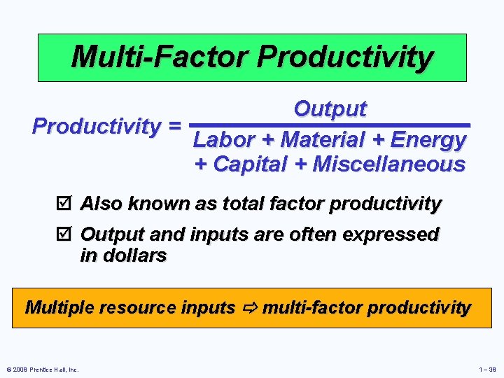 Multi-Factor Productivity Output Productivity = Labor + Material + Energy + Capital + Miscellaneous