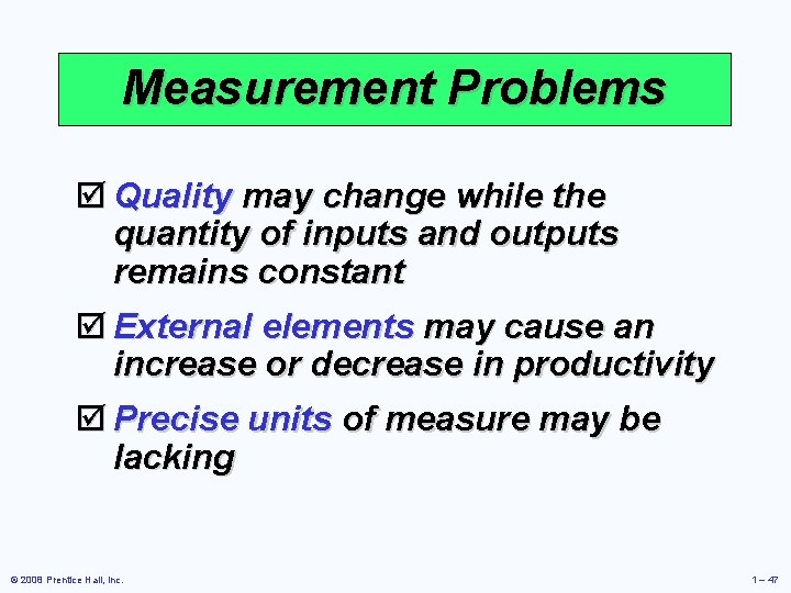 Measurement Problems þ Quality may change while the quantity of inputs and outputs remains