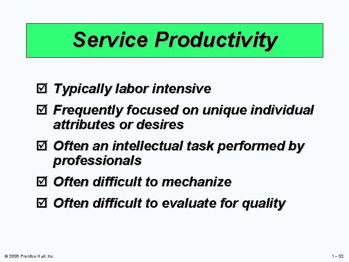 Service Productivity þ Typically labor intensive þ Frequently focused on unique individual attributes or
