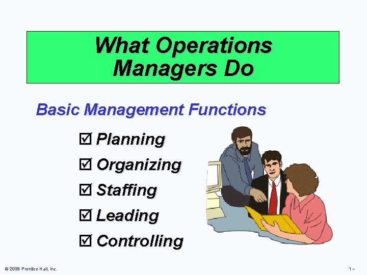 What Operations Managers Do Basic Management Functions þ Planning þ Organizing þ Staffing þ