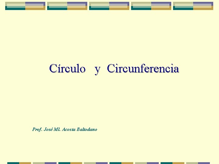Círculo y Circunferencia Prof. José Ml. Acosta Baltodano 