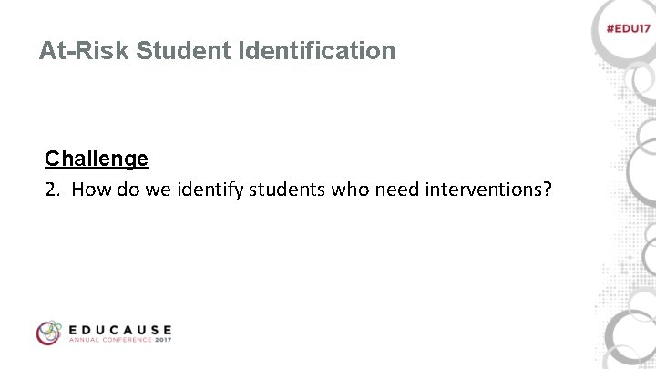 At-Risk Student Identification Challenge 2. How do we identify students who need interventions? 