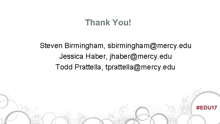 Thank You! Steven Birmingham, sbirmingham@mercy. edu Jessica Haber, jhaber@mercy. edu Todd Prattella, tprattella@mercy. edu