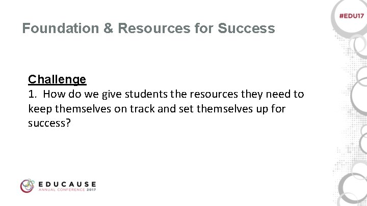 Foundation & Resources for Success Challenge 1. How do we give students the resources