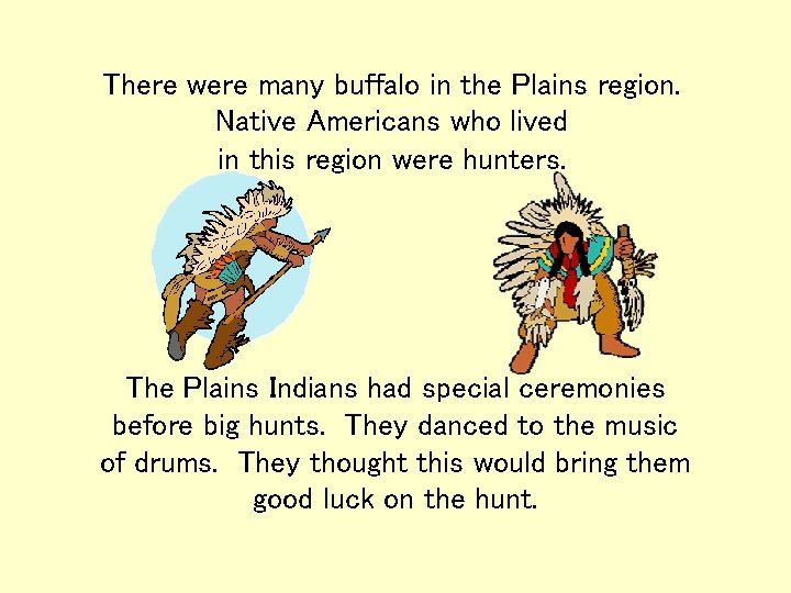 There were many buffalo in the Plains region. Native Americans who lived in this There were many buffalo in the Plains region. Native Americans who lived in this