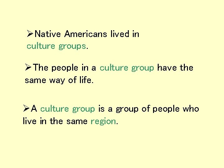 ØNative Americans lived in culture groups. ØThe people in a culture group have the ØNative Americans lived in culture groups. ØThe people in a culture group have the
