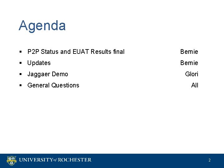 Agenda § P 2 P Status and EUAT Results final Bernie § Updates Bernie
