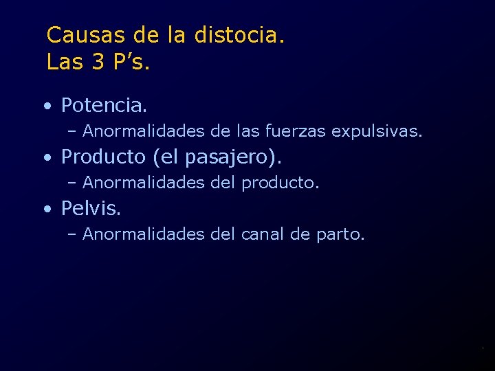 Causas de la distocia. Las 3 P’s. • Potencia. – Anormalidades de las fuerzas