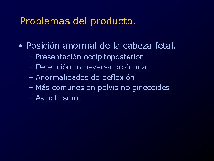 Problemas del producto. • Posición anormal de la cabeza fetal. – Presentación occipitoposterior. –